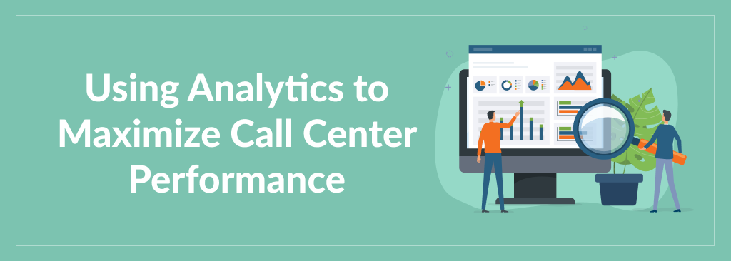 Using Analytics to Maximize Call Center Performance