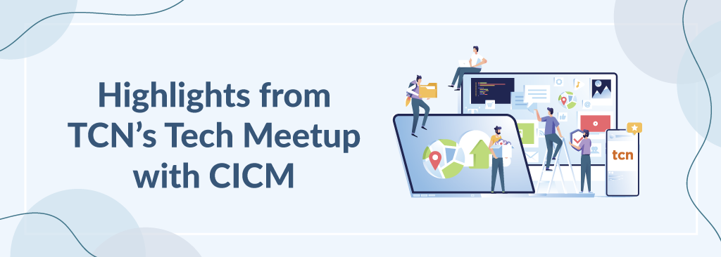 Highlights from TCN's Tech Meetup with CICM