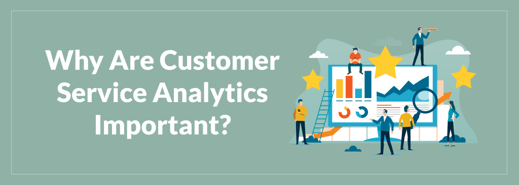 Why Are Customer Service Analytics Important?