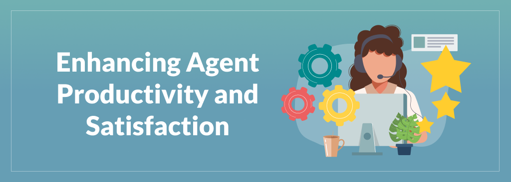 Enhancing Agent Productivity and Satisfaction